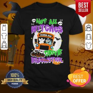 Attractive School Bus Not All Witches Drive Broomstick Halloween Shirt