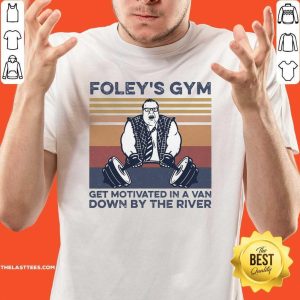 Hot Foley’s Gym Get Motivated In A Van Down By The River Vintage Shirt