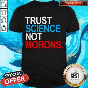 Nice Trust Science Not Morons T-Shirt