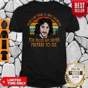 Hello My Name Inigo Montoya You Killed My Father Prepare To Die Shirt
