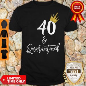 Official 40 Queen And Quarantined Shirt