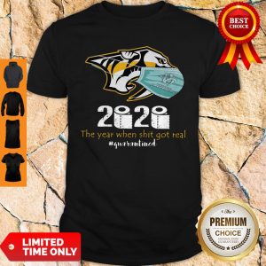 Nashville Predators 2020 The Year When Shit Got Real #Quarantined Shirt