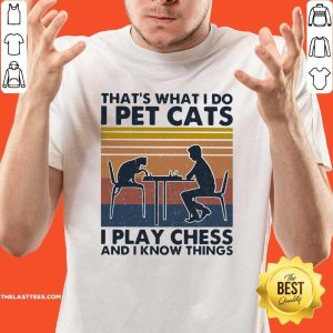 Official Thats What I Do I Pet Cats I Play Chess And I Know Things Vintage Shirt