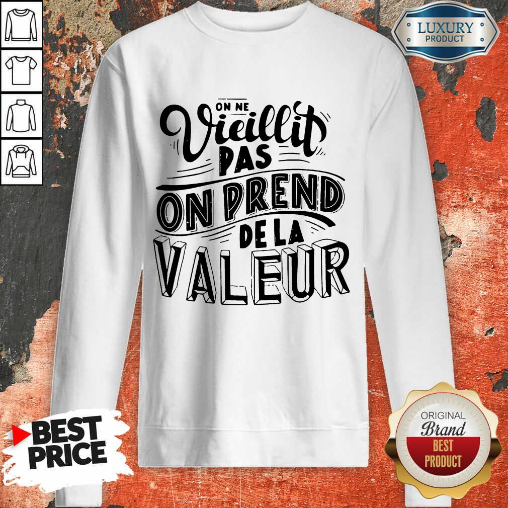 Vieillit Pas On Prend De La Valeur Shirt
