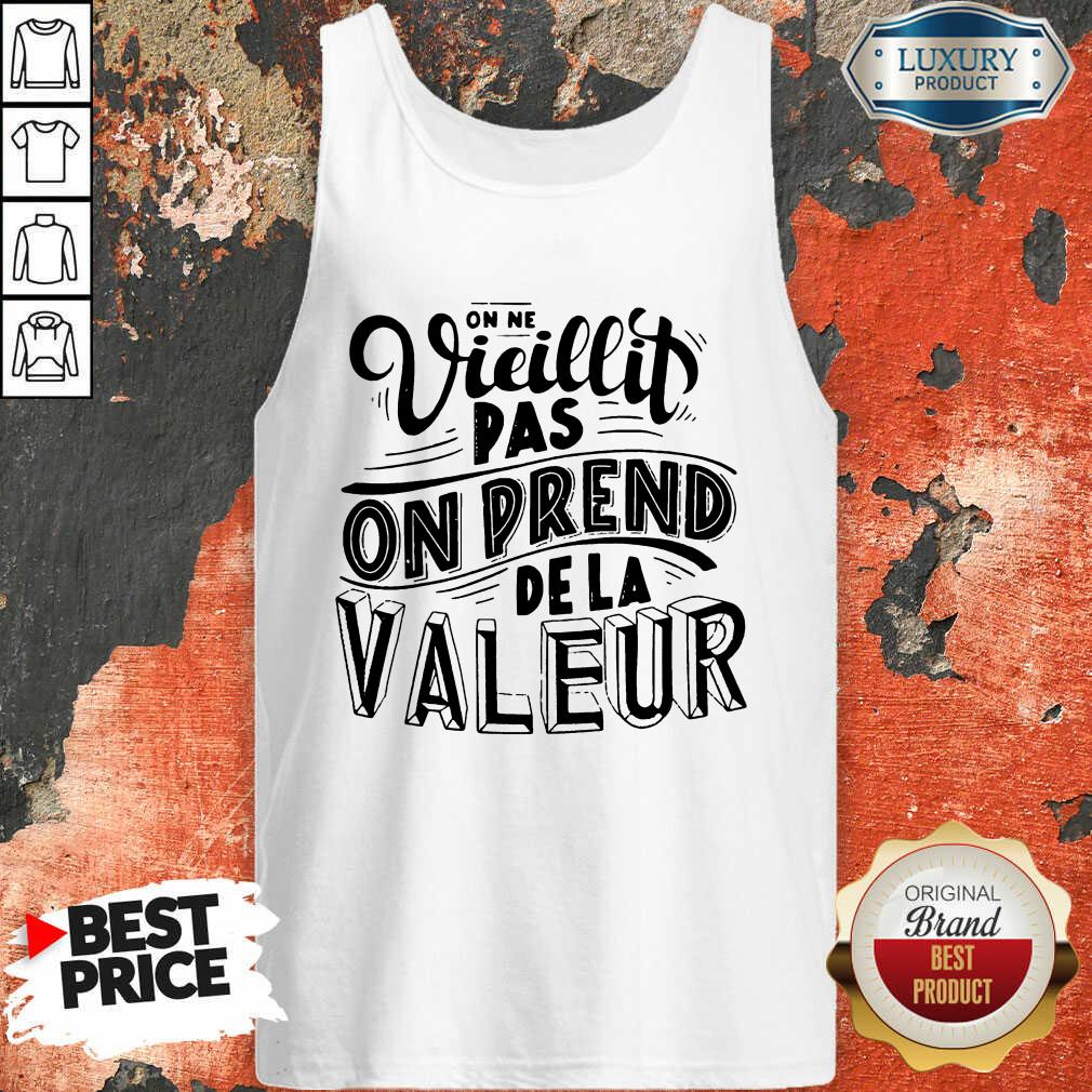 Vieillit Pas On Prend De La Valeur Shirt