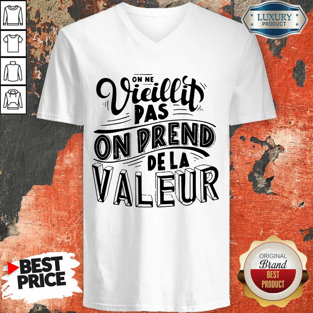 Vieillit Pas On Prend De La Valeur Shirt