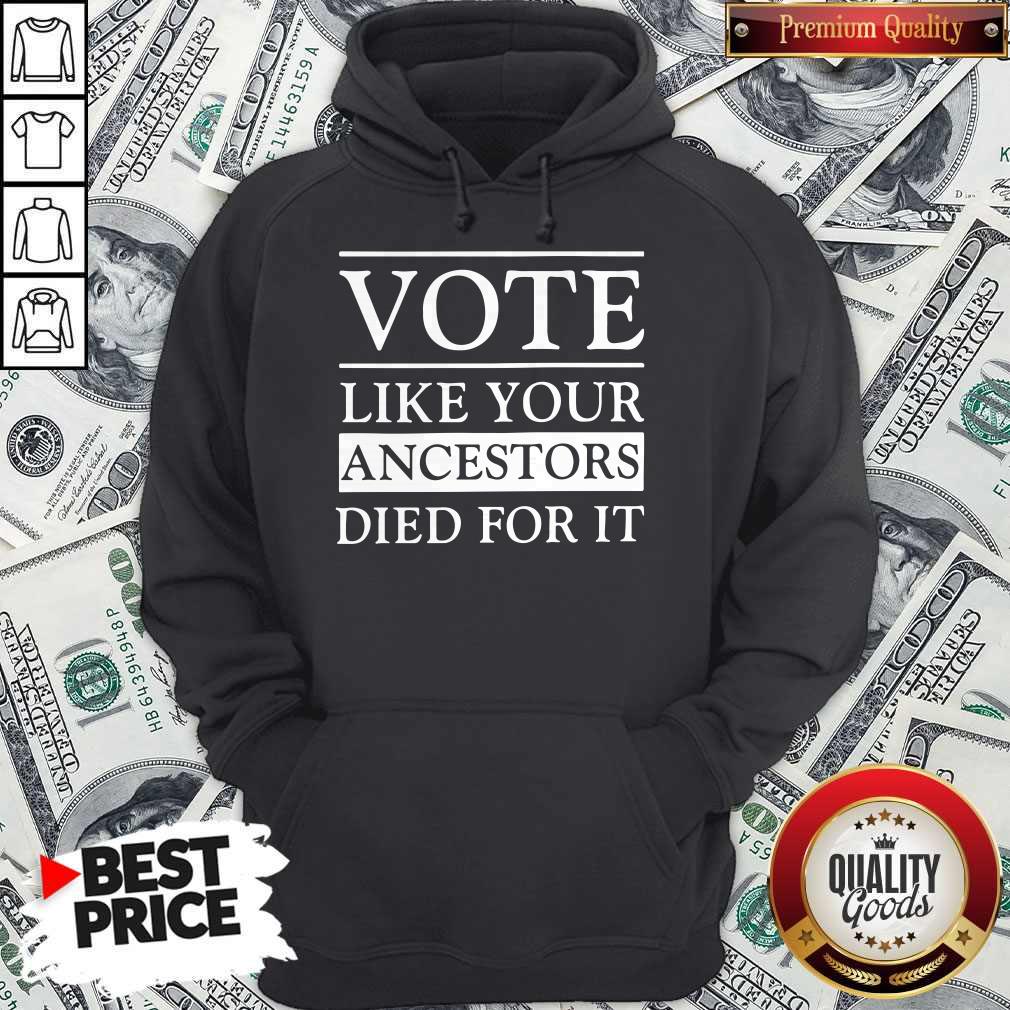 Vote Like Your Ancestors Died For It Shirt