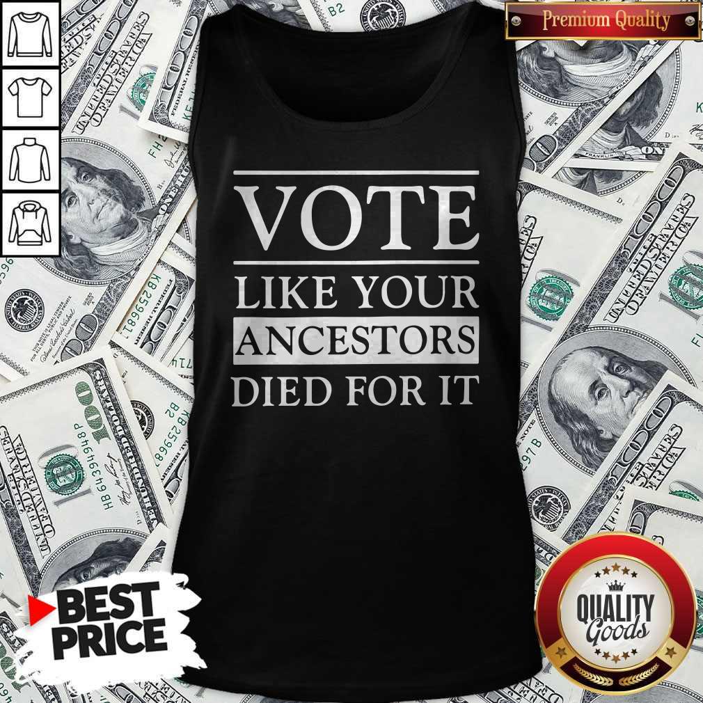 Vote Like Your Ancestors Died For It Shirt