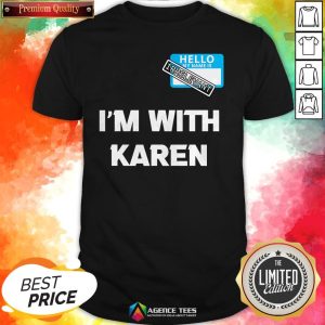 Hello My Name Is Irrelevant I'm With Karen Matching Shirt