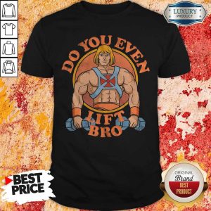 Perfect He Man Do You Even Lift Bro Shirt