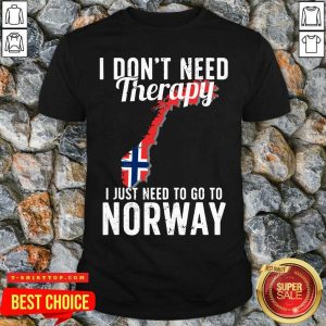 I Don’t Need Therapy I Just Need To Go To Norway Norwegian Flag Shirt