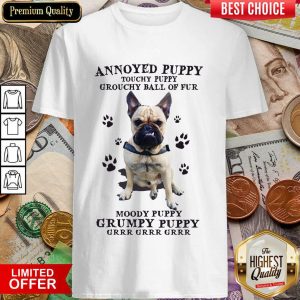 Annoyed Puppy Grouchy Puppy Grouchy Ball Of Fur Moody Puppy Grumpy Puppy Pitbull Shirt