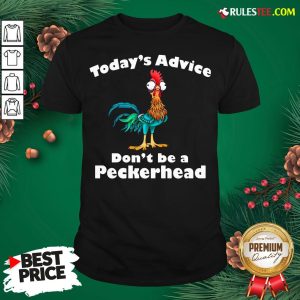Official Hei Hei Today’s Advice Don’t Be A Peckerhead Shirt