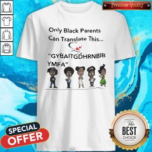 Only Black Parents Can Translate This Gybaitgdhrnbibymfa Shirt