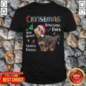 Yorkshire Terrier Christmas Wagging Tails Is Wet Noses Sloppy Kisses Shirt