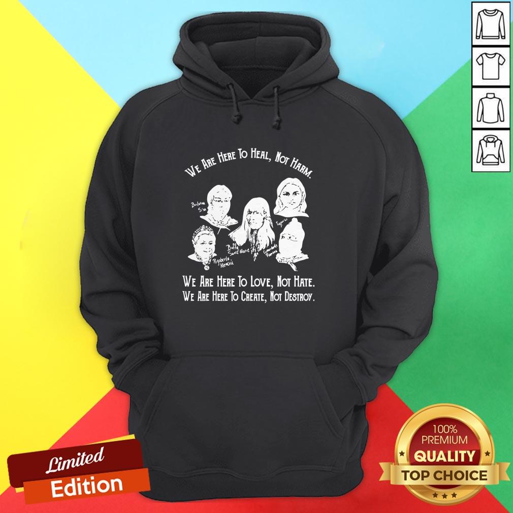 we-are-here-to-heal-not-harm-we-are-here-to-love-hoodie.jpg