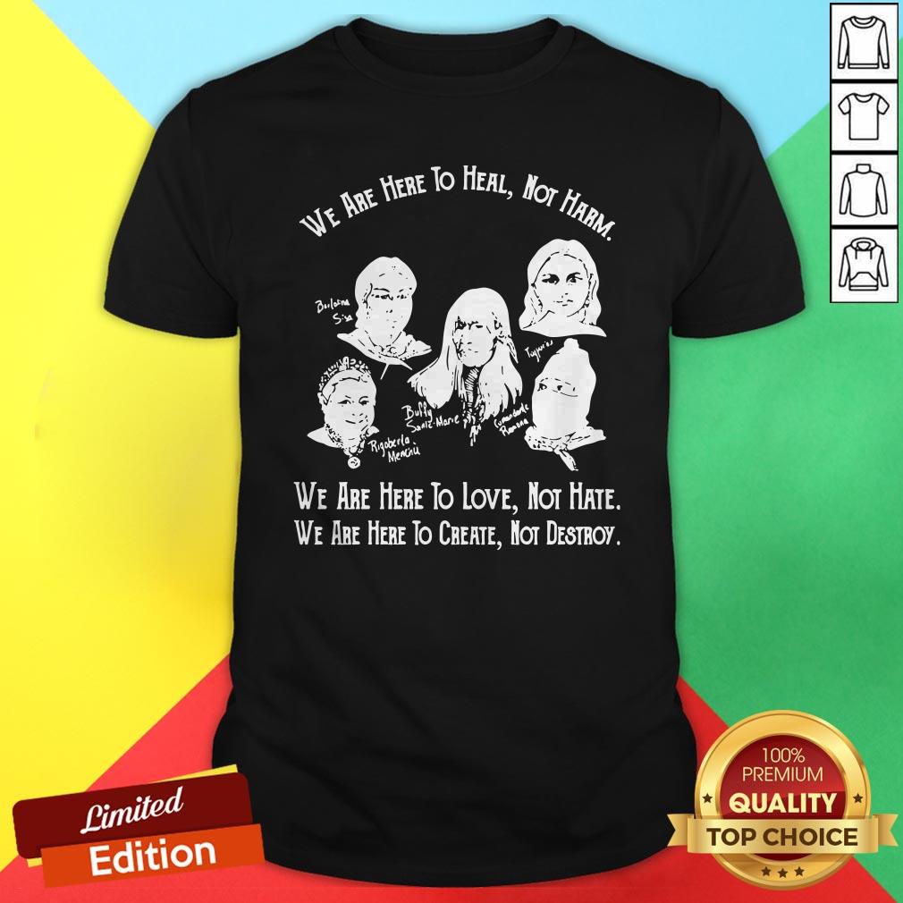 we-are-here-to-heal-not-harm-we-are-here-to-love-shirt.jpg