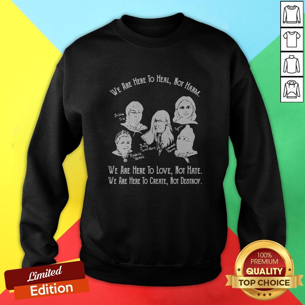 we-are-here-to-heal-not-harm-we-are-here-to-love-sweatshirt.jpg