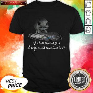 Cat Water Sing Me A Song Of A Lass That Is Gone Say Could That Lass Be I T-Shirt