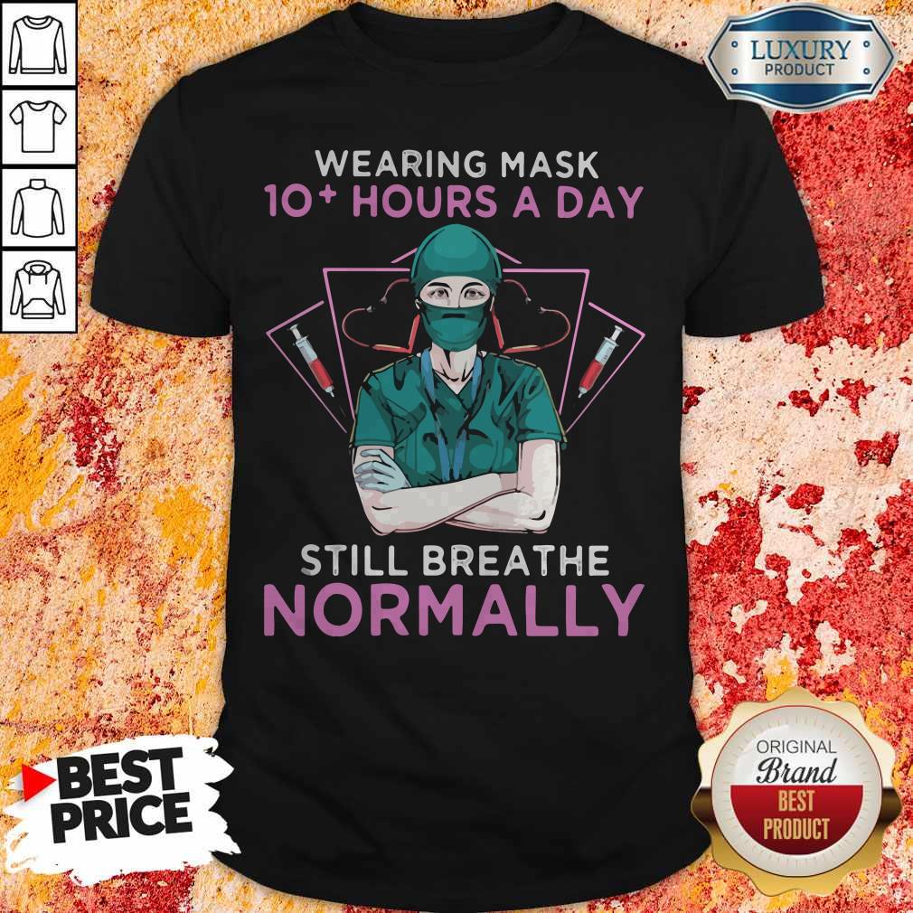 Wearing Mask 10 Hours A Day Still Breathe Normanlly Doctor Heart Shirt
