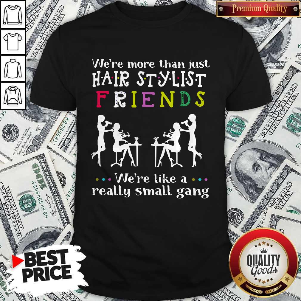 Were Like A Really Small Gang Shirt