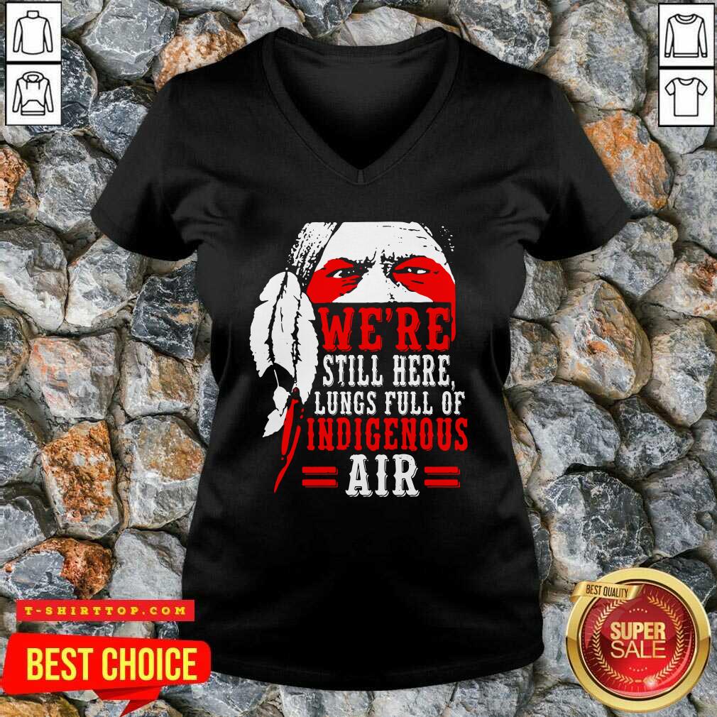 Were Still Here Lungs Full Indigenous Air Shirt