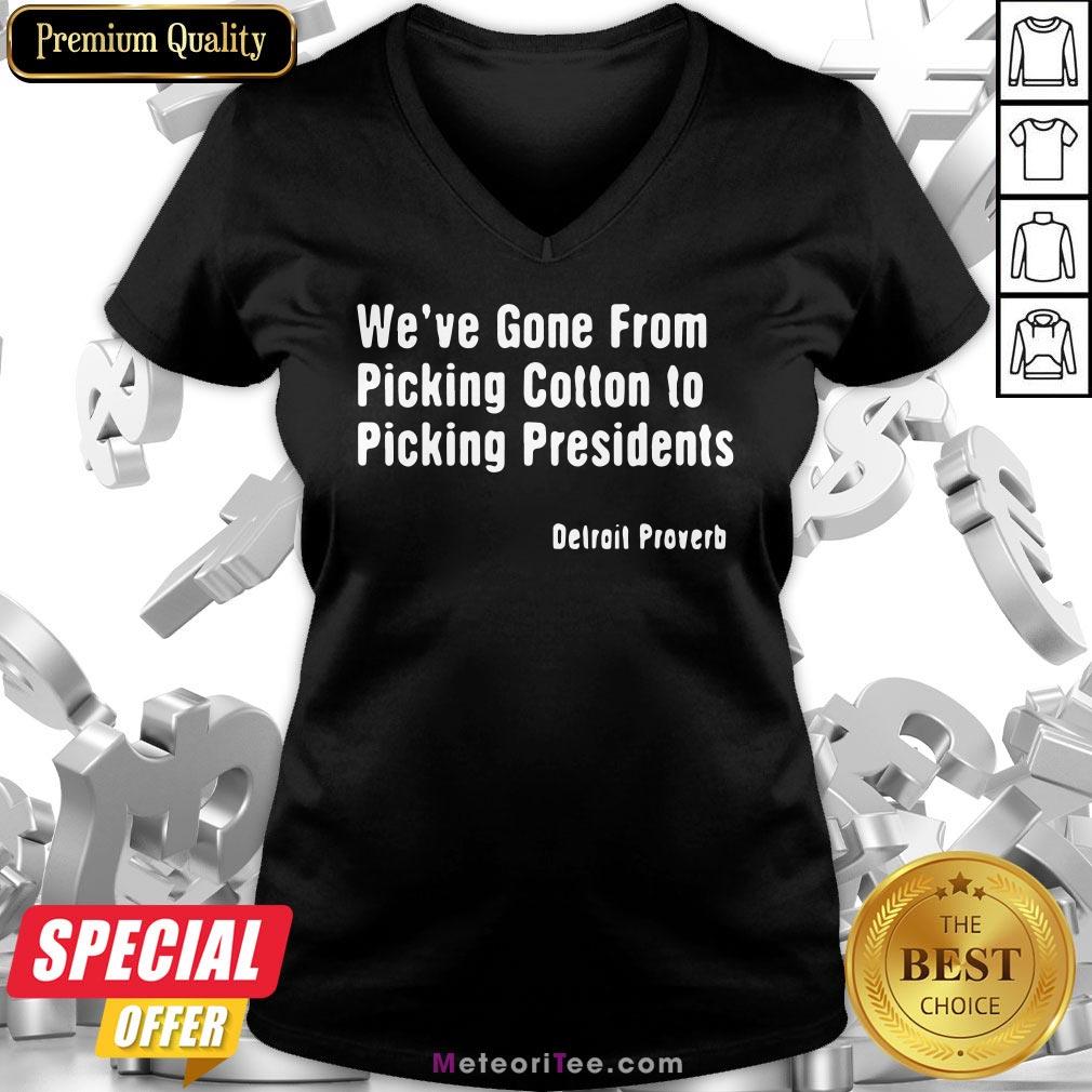 We’ve Gone From Picking Cotton To Picking President Detroit Proverb Shirt