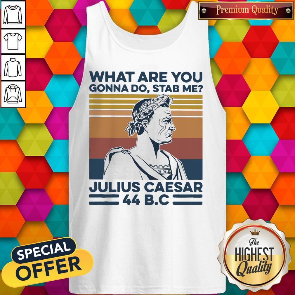 What Are You Gonna Do Stab Me Julius Caesar 44 B.C Vintage Retro Shirt