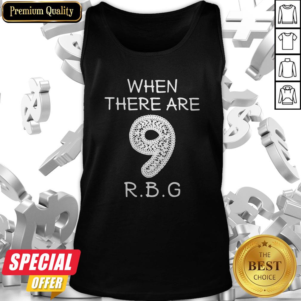 When There Are 9 RBG Ruth Bader Ginsburg Shirt