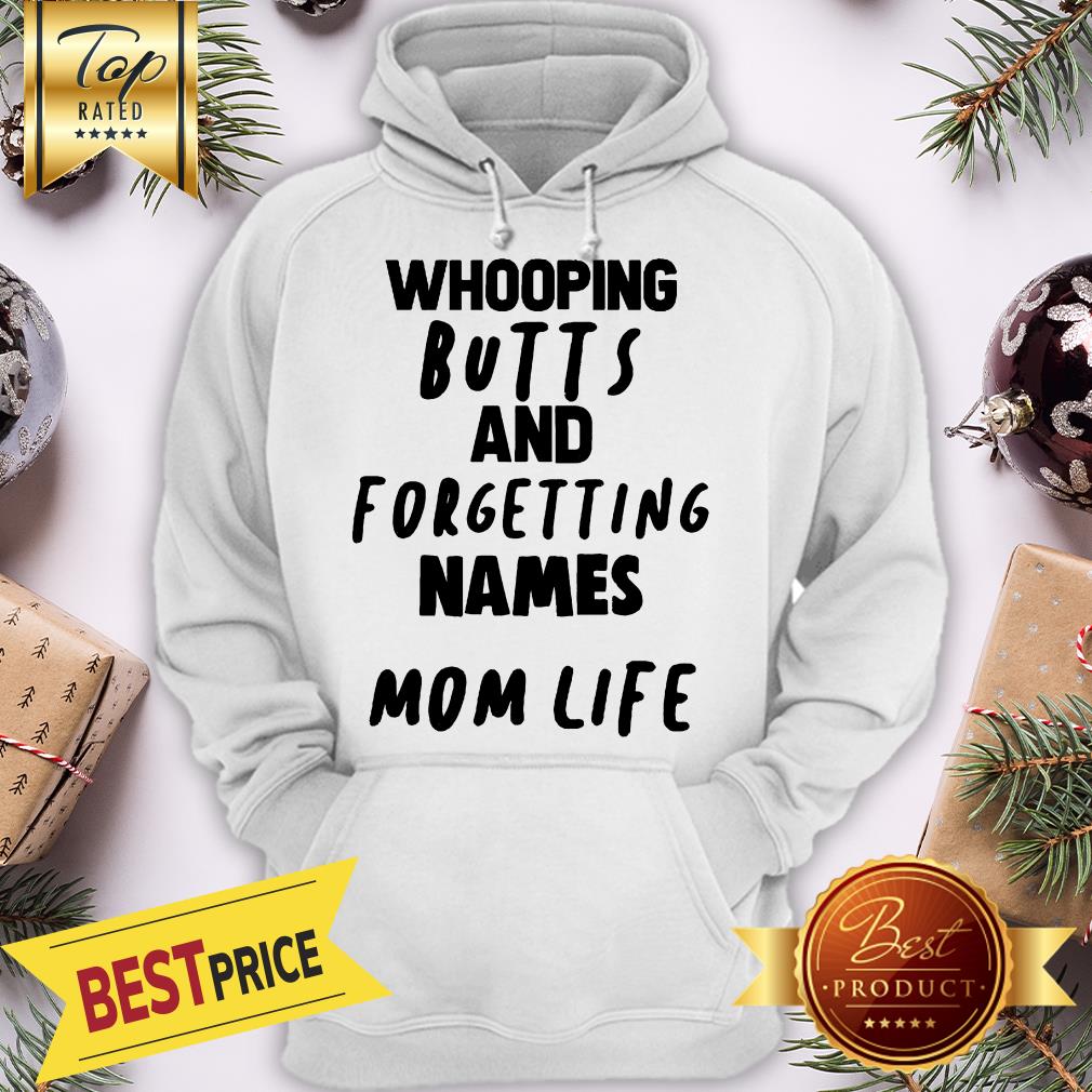 Whooping Butts And For Getting Mames Mom Life Shirt