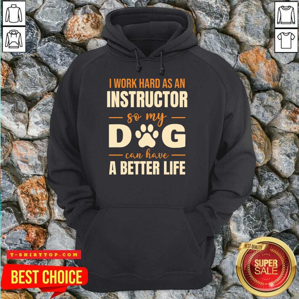 Work Hard So My Dog Can Have A Better Life Shirt