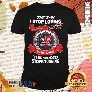 Good The Day I Stop Loving Exeter City Fc Will Be The Day The World Stops Turning Shirt