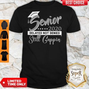 Official Senior 2020 Delayed Not Denied Still Cappin Grey Shirt