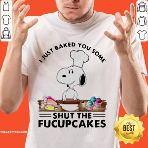 Premium Snoopy I Just Baked You Some Shut The Fucupcakes Shirt