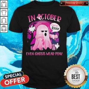 Premium In October Cancer Booo Even Ghosts Wear Pink Shirt