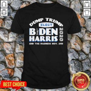 Dump Trump Elect Biden Harris End The Madness Nov 3rd Shirt