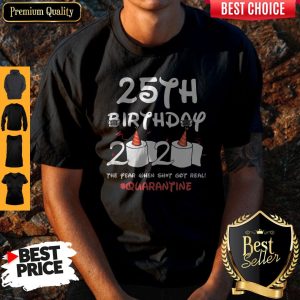 25th Birthday 2020 The Year When Shit Got Real Quarantine Shirt