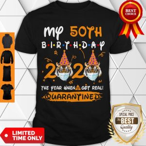 Cute Tiger My 50th Birthday 2020 The Year When Shit Got Real Quarantined Shirt
