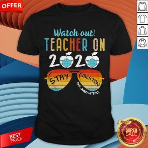 Watch Out Teacher On 2020 Stay Vacation Aka Quaranteach Vintage Shirt