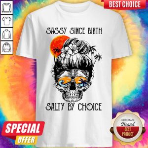 Premium Ocean Sassy Since Birth Salty By Choice Shirts