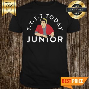 T-T-T-T Today Junior Billy Madison Funny Mocking Quote Meme Shirt