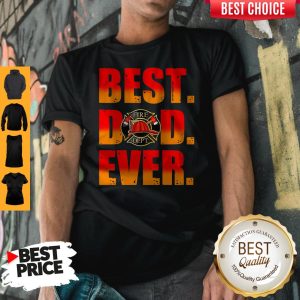Top Fire Dept Best Dad Ever Shirt