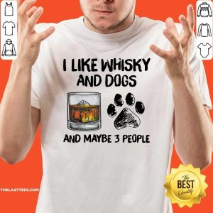 Love I Like Whisky And Dogs And Maybe 3 People Shirt
