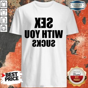 Wonderful Sex With You 5 Sucks Shirt