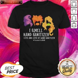 Hocus Pocus I Smell Hand Sanitizer Lots And Lots Of Hand Sanitizer Teacher Life 2020 Shirt