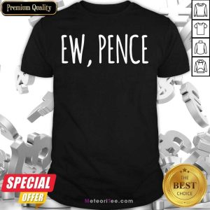 Nice Ew Pence Anti Vice President Fly Creepy Vote Shirt