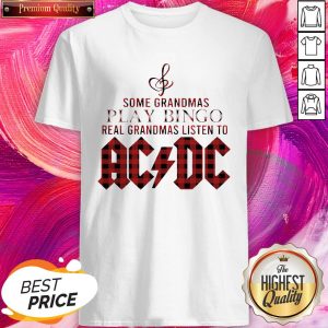 Some Grandmas Play Bingo Real Grandmas Listen To AC DC Shirt