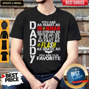 Daddy You Are As Smart As Ironman As Strong As Thor As Fast As Flash As Brave As Batman You Are Our Favorite Shirt