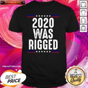 Cute 2020 Was Rigged Shirt