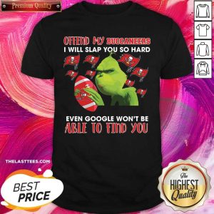 Good Grinch Offend My Buccaneers I Will Slap You So Hard Even Google Won’t Be Able To Find You 2021 T-Shirt